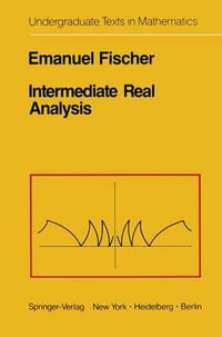 Intermediate Real Analysis : Undergraduate Texts in Mathematics - E. Fischer