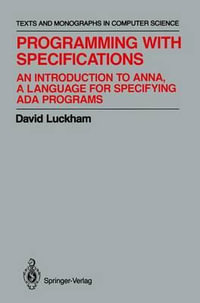 Programming with Specifications : An Introduction to ANNA, A Language for Specifying Ada Programs - David Luckham