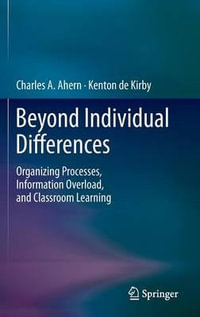 Beyond Individual Differences : Organizing Processes, Information Overload, and Classroom Learning - Charles A. Ahern