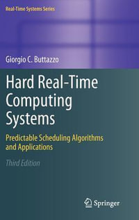 Hard Real-Time Computing Systems : Predictable Scheduling Algorithms and Applications - Giorgio C Buttazzo