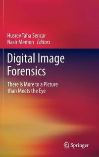 Digital Image Forensics : There is More to a Picture than Meets the Eye - Husrev Taha Sencar