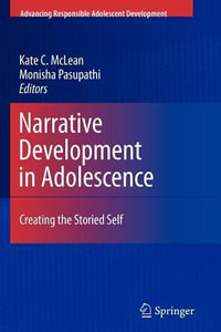 Narrative Development in Adolescence : Creating the Storied Self - Kate C. McLean