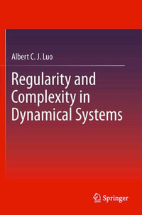 Regularity and Complexity in Dynamical Systems : Nonlinear Systems and Complexity : Book 1 - Albert C. J. Luo