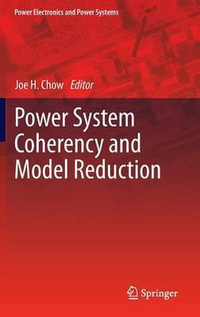 Power System Coherency and Model Reduction : Power Electronics and Power Systems - Joe H. Chow