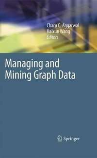 Managing and Mining Graph Data : Advances in Database Systems - Charu C. Aggarwal