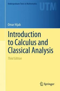 Introduction to Calculus and Classical Analysis : Undergraduate Texts in Mathematics - Omar Hijab