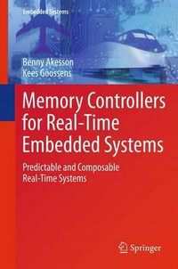 Memory Controllers for Real-Time Embedded Systems : Predictable and Composable Real-Time Systems - Benny Akesson