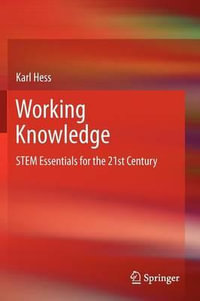 Working Knowledge : STEM Essentials for the 21st Century - Karl Hess
