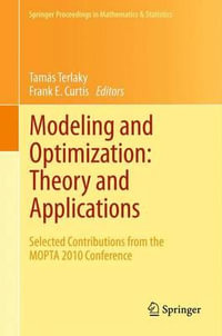 Modeling and Optimization : Theory and Applications : Selected Contributions from the MOPTA 2010 Conference - TamÃ¡s Terlaky