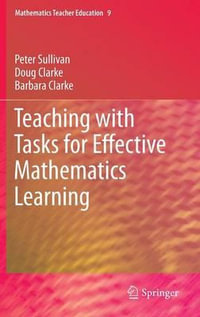 Teaching with Tasks for Effective Mathematics Learning : Mathematics Teacher Education - Peter Sullivan