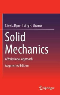 Solid Mechanics : A Variational Approach, Augmented Edition - Clive L. Dym