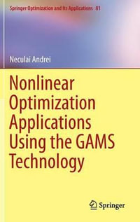 Nonlinear Optimization Applications Using the GAMS Technology : Springer Optimization and Its Applications - Neculai Andrei