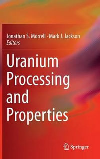 Uranium Processing and Properties - Jonathan S. Morrell