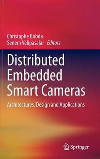 Distributed Embedded Smart Cameras : Architectures, Design and Applications - Christophe Bobda