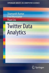 Twitter Data Analytics : SpringerBriefs in Computer Science - Shamanth Kumar