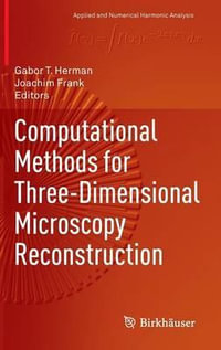 Computational Methods for Three-Dimensional Microscopy Reconstruction : Applied and Numerical Harmonic Analysis - Gabor T. Herman