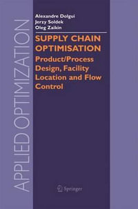 Supply Chain Optimisation : Product/Process Design, Facility Location and Flow Control - Alexandre Dolgui