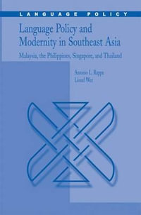 Language Policy and Modernity in Southeast Asia : Malaysia, the Philippines, Singapore, and Thailand - Antonio L. Rappa