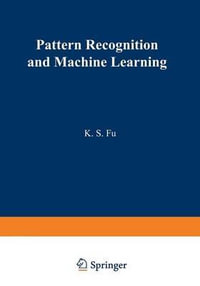 Pattern Recognition and Machine Learning : Proceedings of the Japan-U.S. Seminar on the Learning Process in Control Systems, held in Nagoya, Japan August 18-20, 1970 - King-Sun Fu