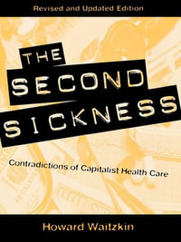The Second Sickness : Contradictions of Capitalist Health Care - Howard Waitzkin