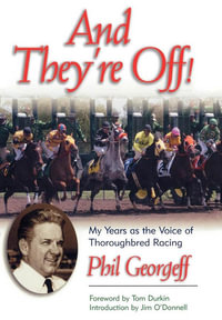 And They're Off! : My Years as the Voice of Thoroughbred Racing - Phil Georgeff