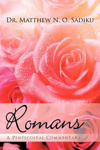 Romans : A Pentecostal Commentary - Matthew O. Sadiku