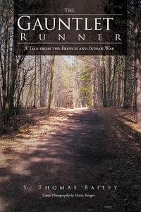 The Gauntlet Runner : A Tale from the French and Indian War - S. Thomas Bailey