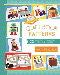 Quiet Book Patterns : 25 Easy-to-make Activities for Your Children; Includes Digital Downloads - Amy Pinock