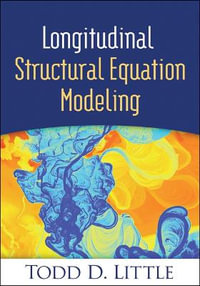 Longitudinal Structural Equation Modeling : Methodology in the Social Sciences - Todd D. Little