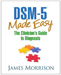 DSM-5 Made Easy : The Clinician's Guide to Diagnosis - James Morrison