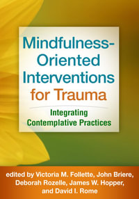Mindfulness-Oriented Interventions for Trauma : Integrating Contemplative Practices - Follette