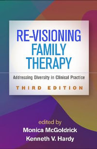 Re-Visioning Family Therapy, Third Edition : Addressing Diversity in Clinical Practice - Monica McGoldrick