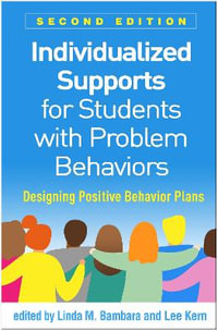 Individualized Supports for Students with Problem Behaviors, Second Edition : Designing Positive Behavior Plans - Linda M. Bambara