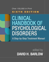 Clinical Handbook of Psychological Disorders : A Step-by-Step Treatment Manual, 6th Edition - David H. Barlow