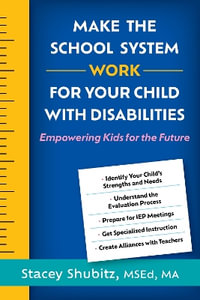 Make the School System Work for Your Child with Disabilities : Empowering Kids for the Future - Stacey Shubitz