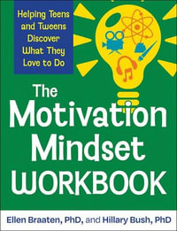 The Motivation Mindset Workbook : Helping Teens and Tweens Discover What They Love to Do - Ellen Braaten