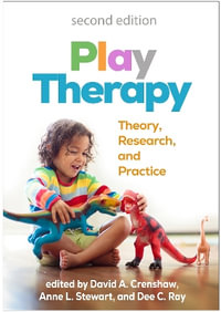 Play Therapy, Second Edition : Theory, Research, and Practice - David A. Crenshaw