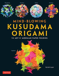 Mind-Blowing Kusudama Origami : The Art of Modular Paper Folding - Byriah Loper