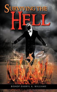 Surviving the Hell : The Key for Making It Through Difficult Times - Bishop Darryl K. Williams