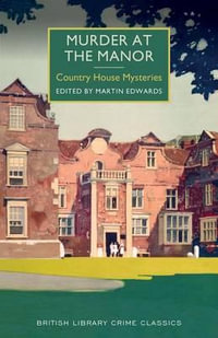 Murder at the Manor : British Library Crime Classics - Chief Scientist Martin Edwards