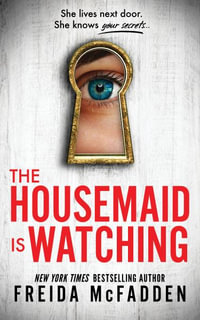 The Housemaid Is Watching : From the Sunday Times Bestselling Author of the Housemaid - Freida McFadden