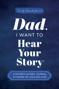 Dad, I Want to Hear Your Story : A Father's Guided Journal to Share His Life & His Love - Jeffrey Mason