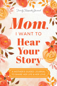 Mom, I Want to Hear Your Story (Expanded Edition) : Hear Your Story Books - Jeffrey Mason