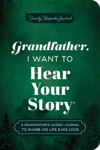 Grandfather, I Want to Hear Your Story (Expanded Edition) : A Grandfather's Guided Journal to Share His Life & His Love - Jeffrey Mason