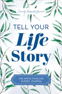 Tell Your Life Story : The Write-Your-Life Guided Journal - Jeffrey Mason