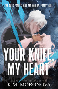 Your Knife, My Heart : A Dark Military Romance Set in the World of Leave Me Behind (Dark Forces Book 1) - K.M. Moronova