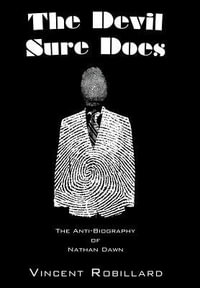 The Devil Sure Does : The Anti-Biography of Nathan Dawn - Vincent Robillard