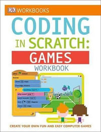 Coding in Scratch: Games Workbook : DK Workbooks - Jon Woodcock