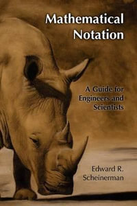 Mathematical Notation : A Guide for Engineers and Scientists - Professor Edward R Scheinerman