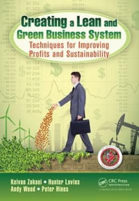 Creating a Lean and Green Business System : Techniques for Improving Profits and Sustainability - Keivan Zokaei